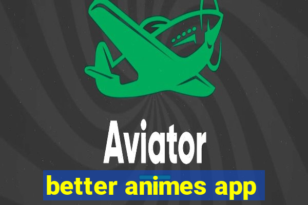 better animes app